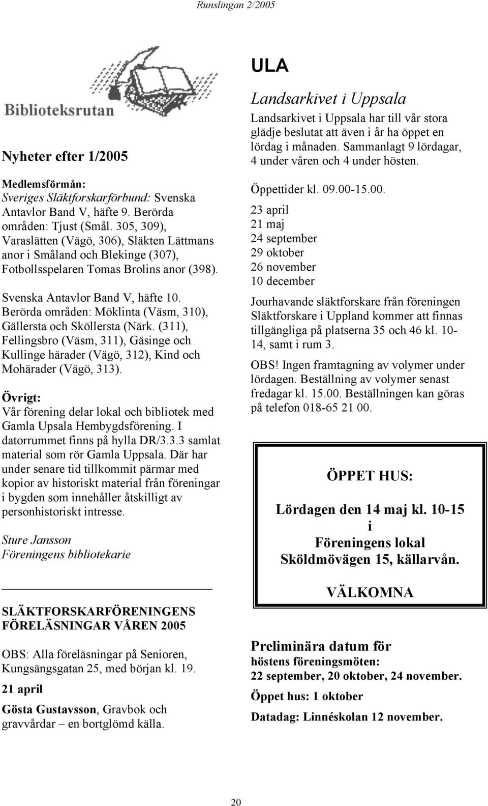 Berörda områden: Möklinta (Väsm, 310), Gällersta och Sköllersta (Närk. (311), Fellingsbro (Väsm, 311), Gäsinge och Kullinge härader (Vägö, 312), Kind och Mohärader (Vägö, 313).