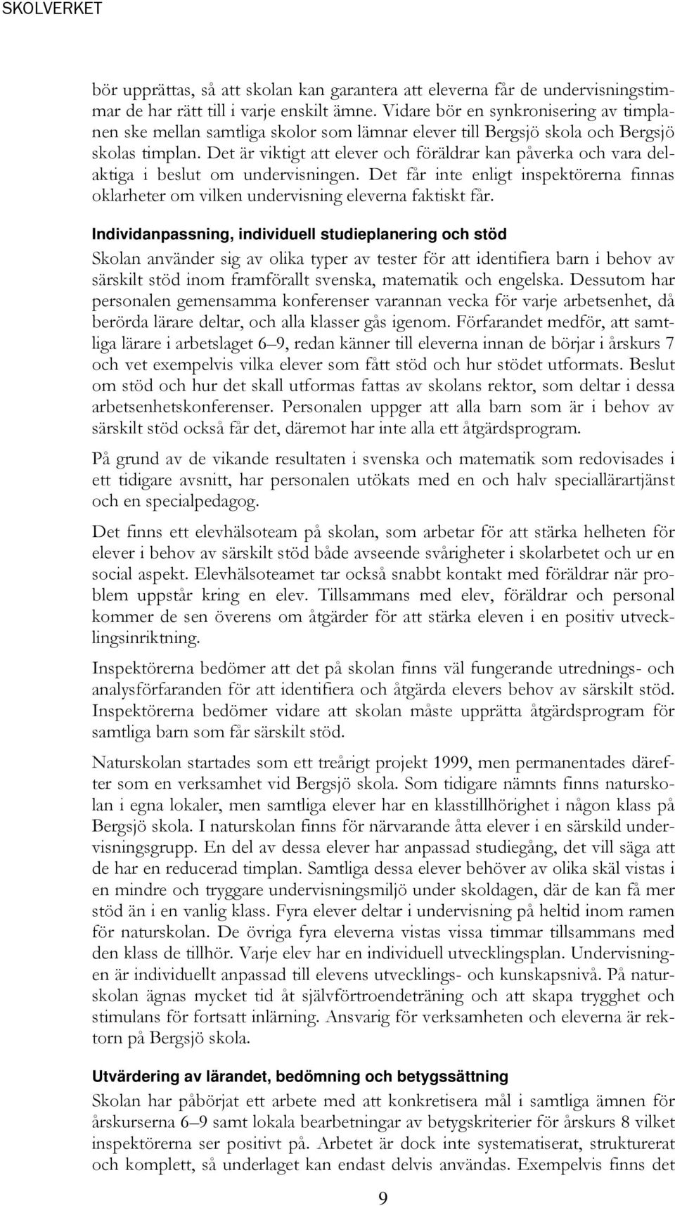 Det är viktigt att elever och föräldrar kan påverka och vara delaktiga i beslut om undervisningen. Det får inte enligt inspektörerna finnas oklarheter om vilken undervisning eleverna faktiskt får.