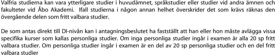 De som antas direkt till DI-nivån kan i antagningsbeslutet ha fastställt att han eller hon måste avlägga vissa specifika kurser som kallas personliga