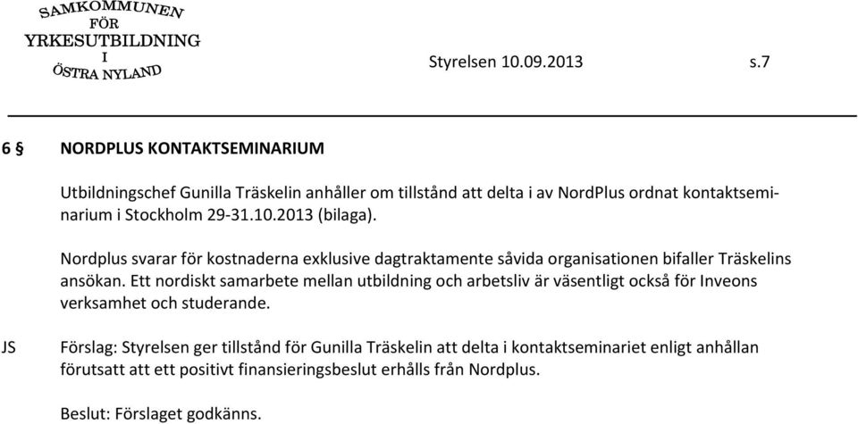 29 31.10.2013 (bilaga). Nordplus svarar för kostnaderna exklusive dagtraktamente såvida organisationen bifaller Träskelins ansökan.