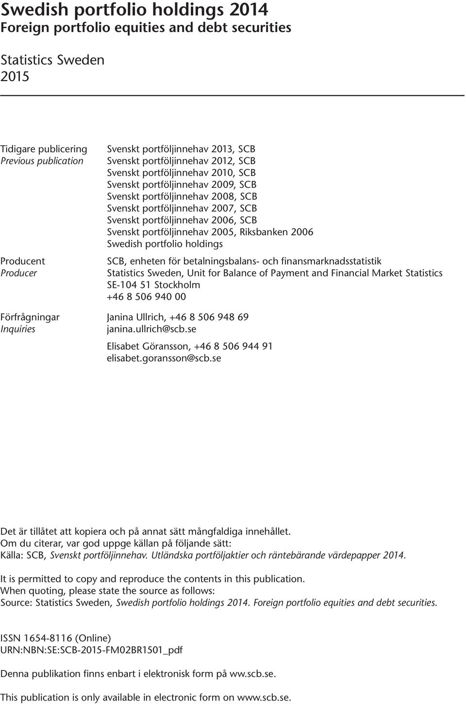 SCB Svenskt portföljinnehav 2005, Riksbanken 2006 Swedish portfolio holdings SCB, enheten för betalningsbalans- och finansmarknadsstatistik Statistics Sweden, Unit for Balance of Payment and