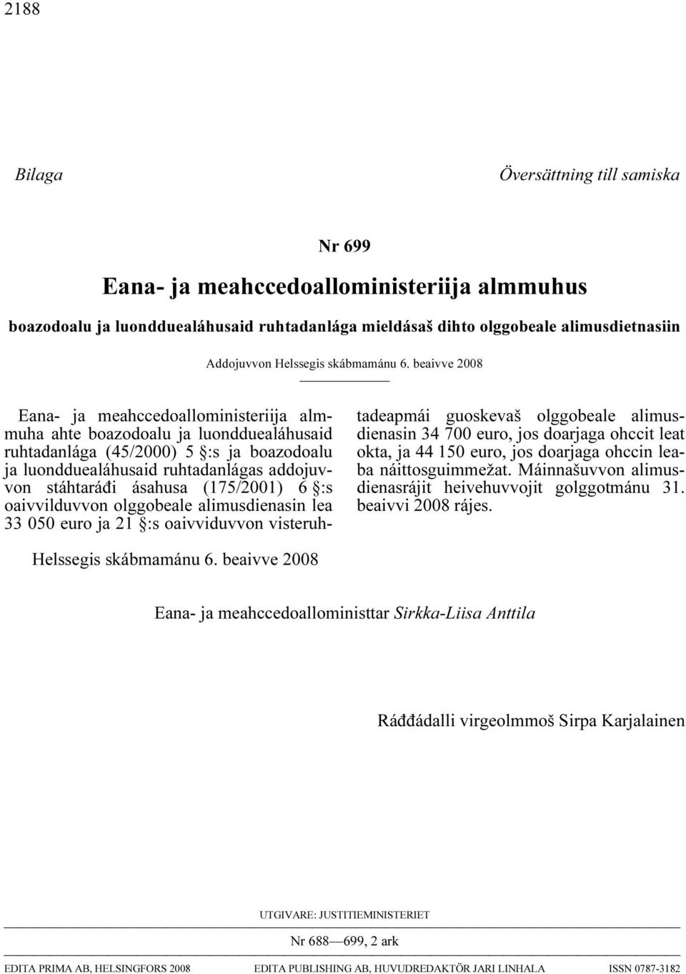 beaivve 2008 Eana- ja meahccedoalloministeriija almmuha ahte boazodoalu ja luondduealáhusaid ruhtadanlága (45/2000) 5 :s ja boazodoalu ja luondduealáhusaid ruhtadanlágas addojuvvon stáhtaráđi ásahusa