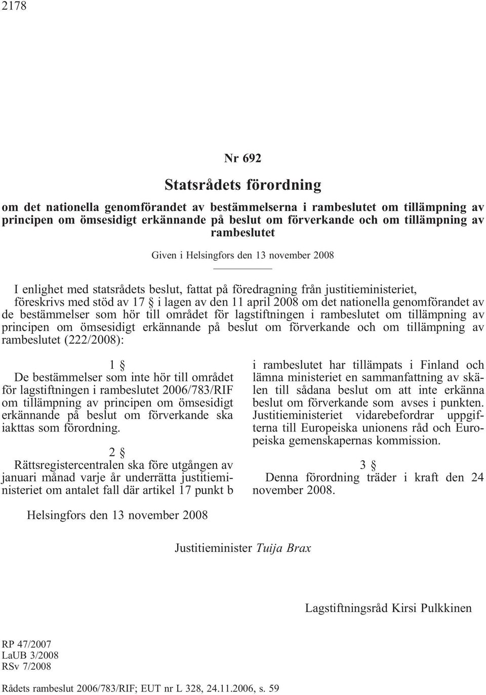 nationella genomförandet av de bestämmelser som hör till området för lagstiftningen i rambeslutet om tillämpning av principen om ömsesidigt erkännande på beslut om förverkande och om tillämpning av