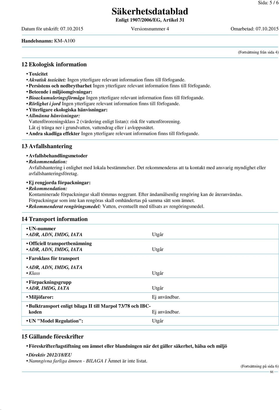 Andra skadliga effekter 13 Avfallshantering (Fortsättning från sida 4) Avfallsbehandlingsmetoder Rekommendation: Avfallshantering i enlighet med lokala bestämmelser.