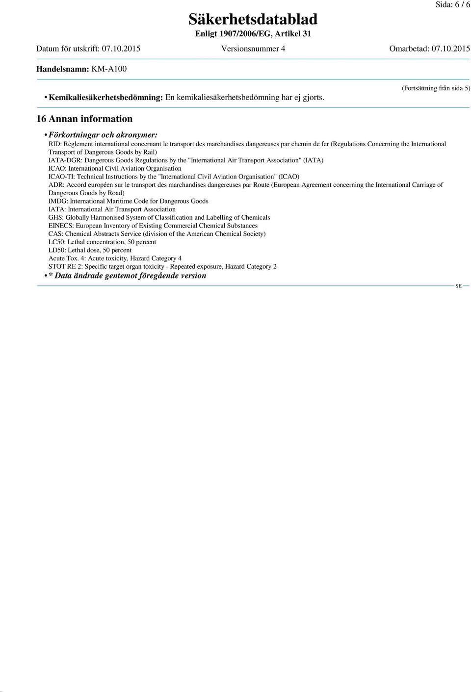 Concerning the International Transport of Dangerous Goods by Rail) IATA-DGR: Dangerous Goods Regulations by the "International Air Transport Association" (IATA) ICAO: International Civil Aviation