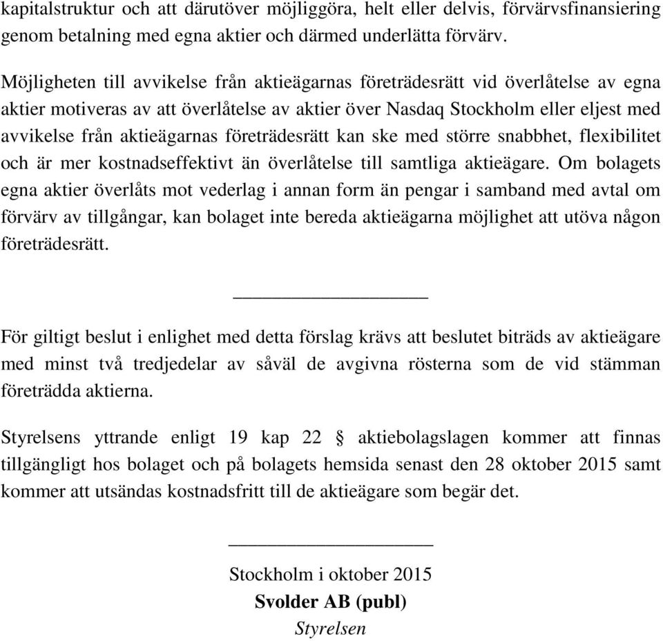 företrädesrätt kan ske med större snabbhet, flexibilitet och är mer kostnadseffektivt än överlåtelse till samtliga aktieägare.