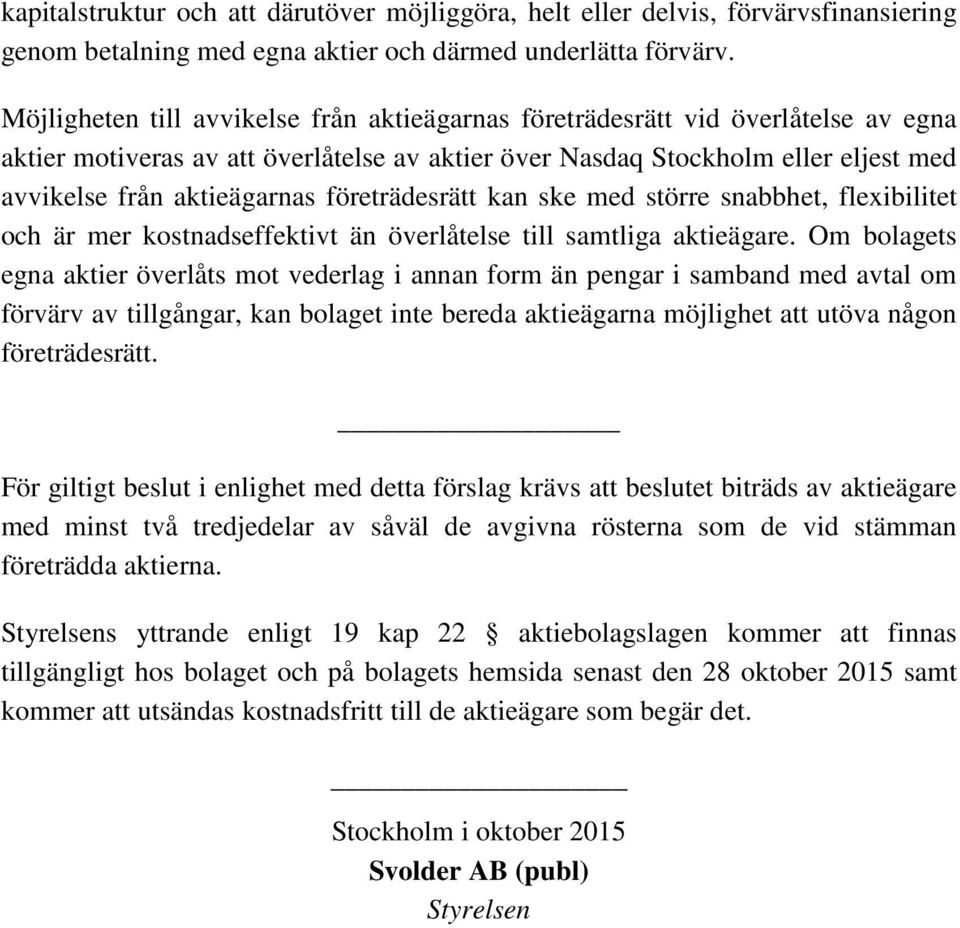 företrädesrätt kan ske med större snabbhet, flexibilitet och är mer kostnadseffektivt än överlåtelse till samtliga aktieägare.