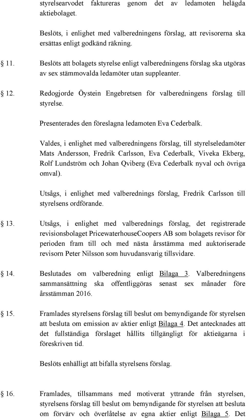 Presenterades den föreslagna ledamoten Eva Cederbalk.