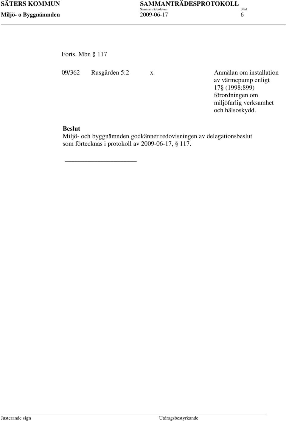 17 (1998:899) förordningen om miljöfarlig verksamhet och hälsoskydd.