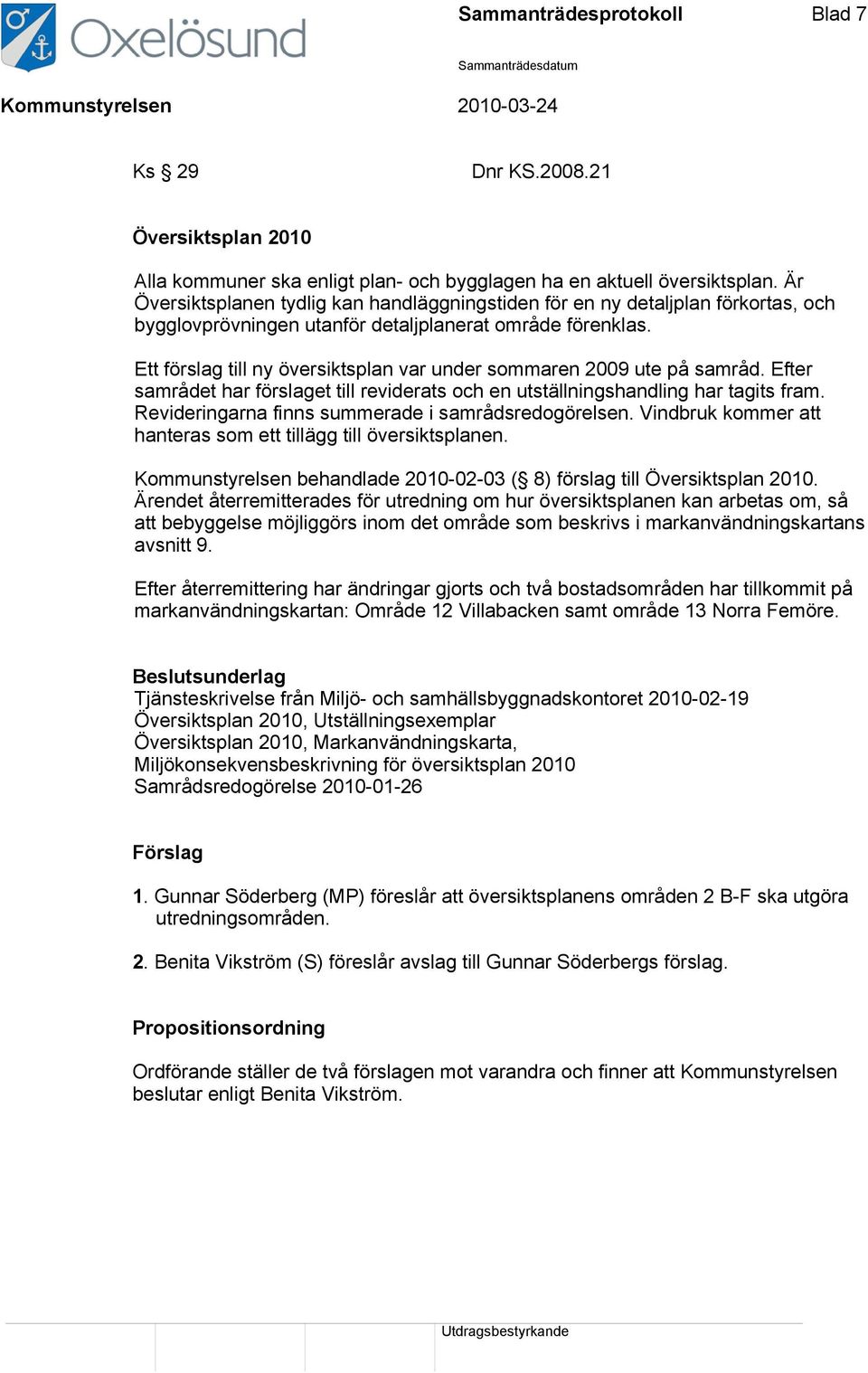 Ett förslag till ny översiktsplan var under sommaren 2009 ute på samråd. Efter samrådet har förslaget till reviderats och en utställningshandling har tagits fram.