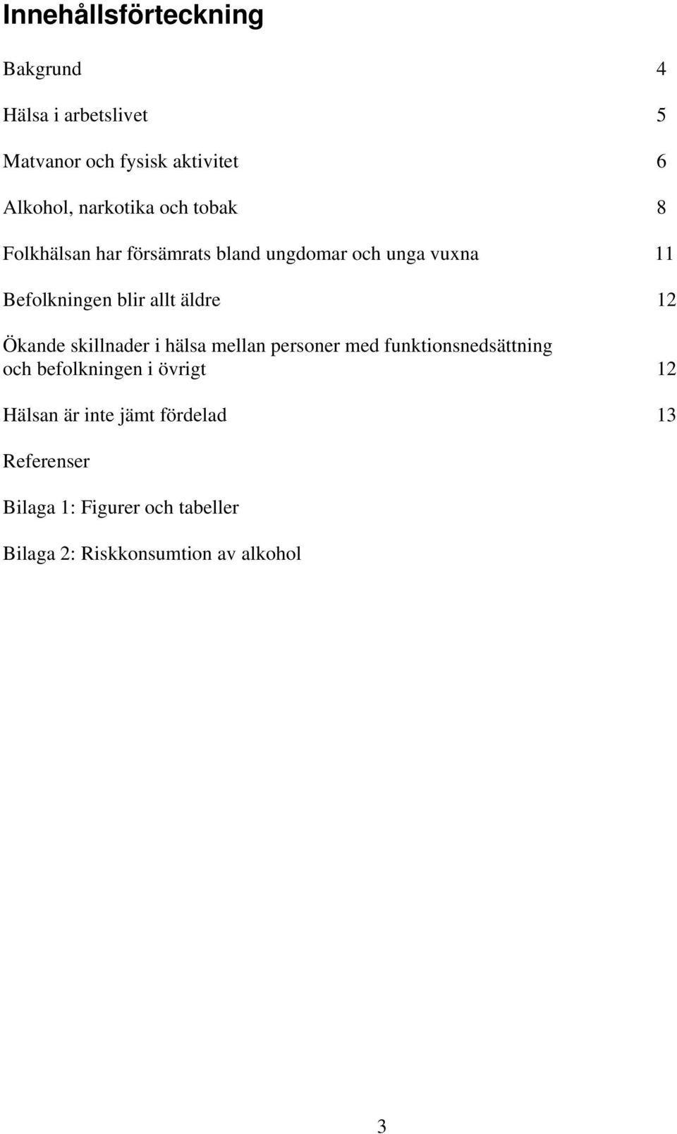 äldre 12 Ökande skillnader i hälsa mellan personer med funktionsnedsättning och befolkningen i övrigt