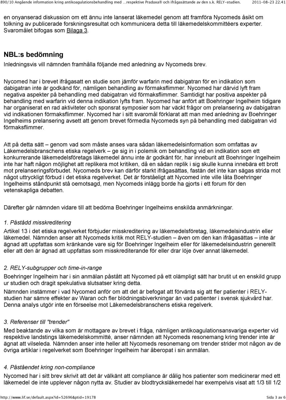 Nycomed har i brevet ifrågasatt en studie som jämför warfarin med dabigatran för en indikation som dabigatran inte är godkänd för, nämligen behandling av förmaksflimmer.