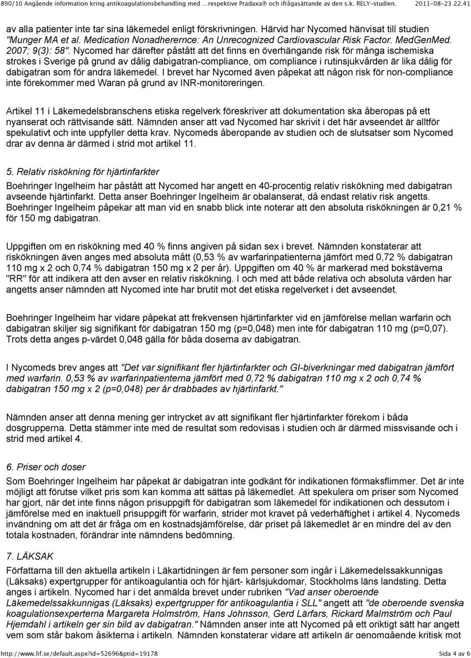 Nycomed har därefter påstått att det finns en överhängande risk för många ischemiska strokes i Sverige på grund av dålig dabigatran-compliance, om compliance i rutinsjukvården är lika dålig för