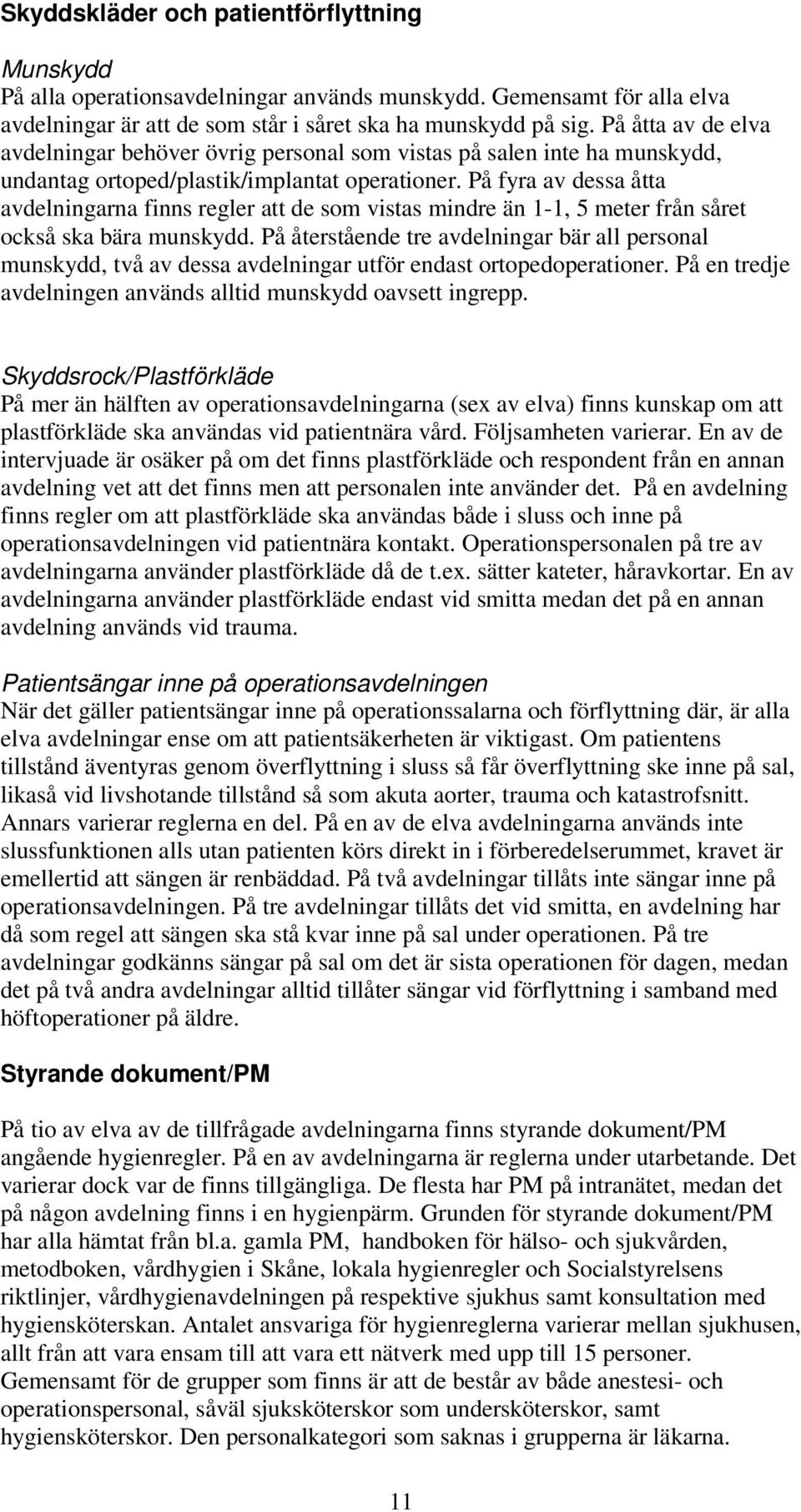 På fyra av dessa åtta avdelningarna finns regler att de som vistas mindre än 1-1, 5 meter från såret också ska bära munskydd.
