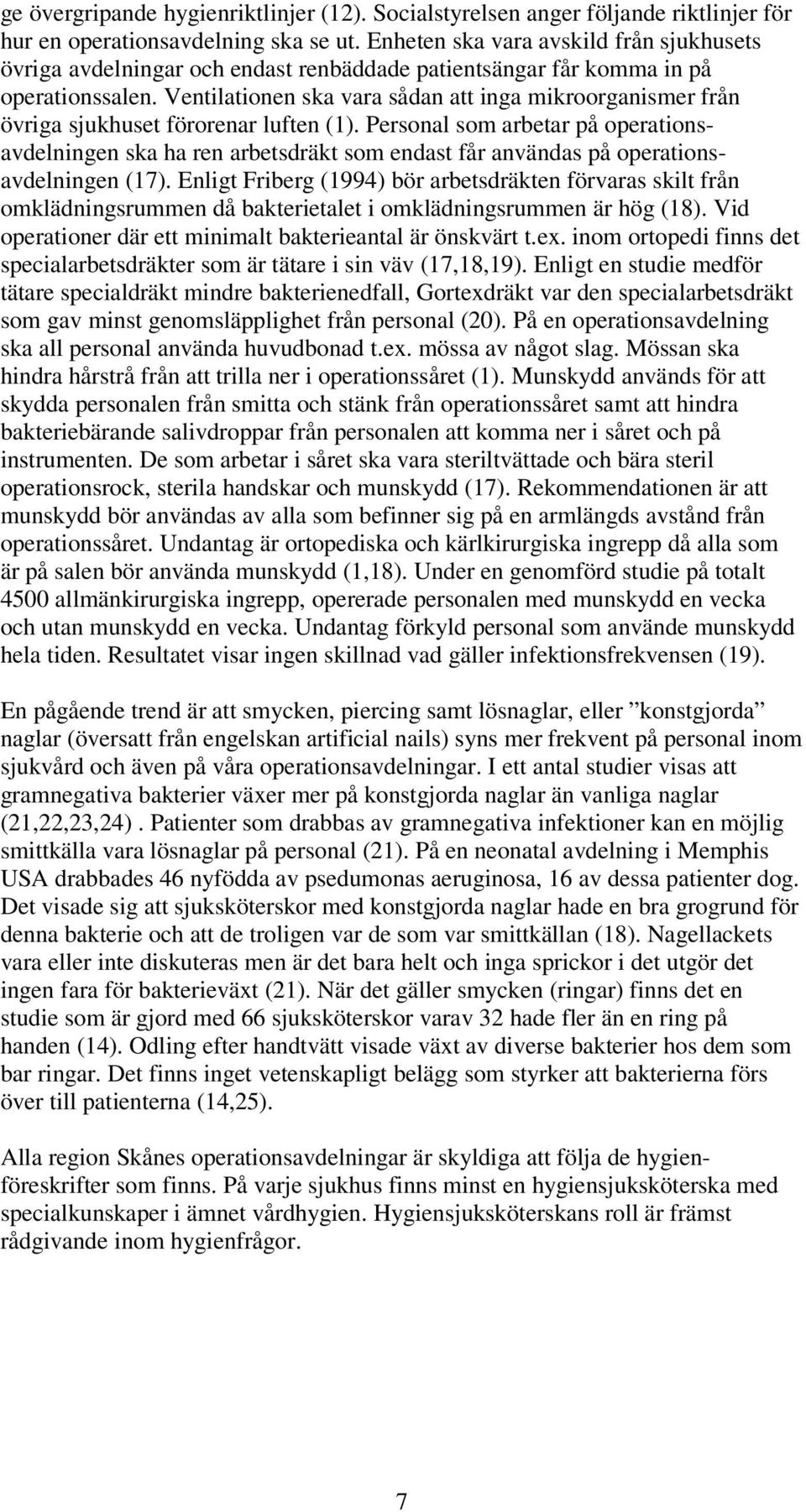 Ventilationen ska vara sådan att inga mikroorganismer från övriga sjukhuset förorenar luften (1).