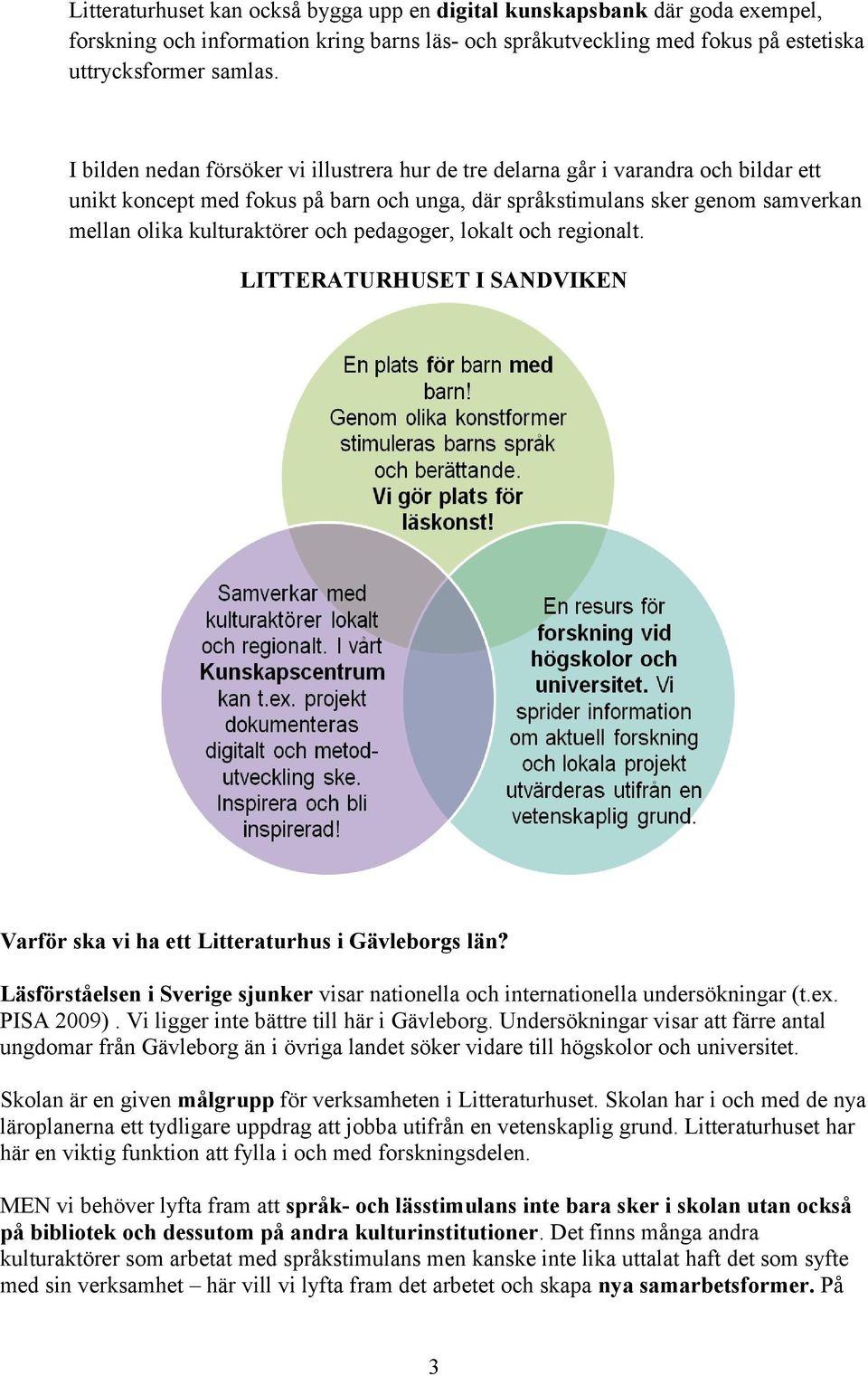 pedagoger, lokalt och regionalt. LITTERATURHUSET I SANDVIKEN Varför ska vi ha ett Litteraturhus i Gävleborgs län?