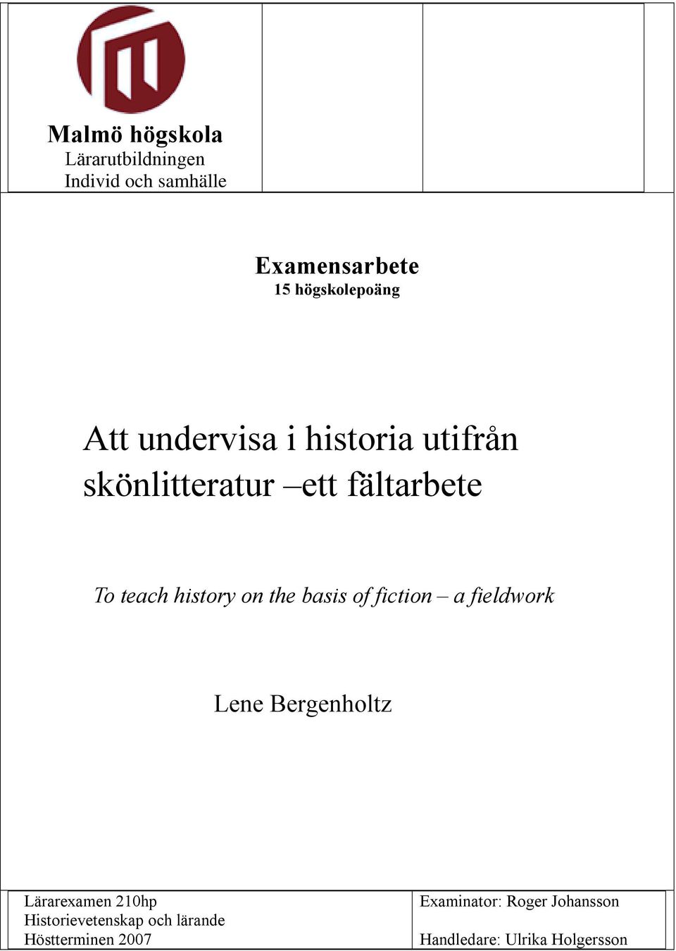 the basis of fiction a fieldwork Lene Bergenholtz Lärarexamen 210hp Historievetenskap