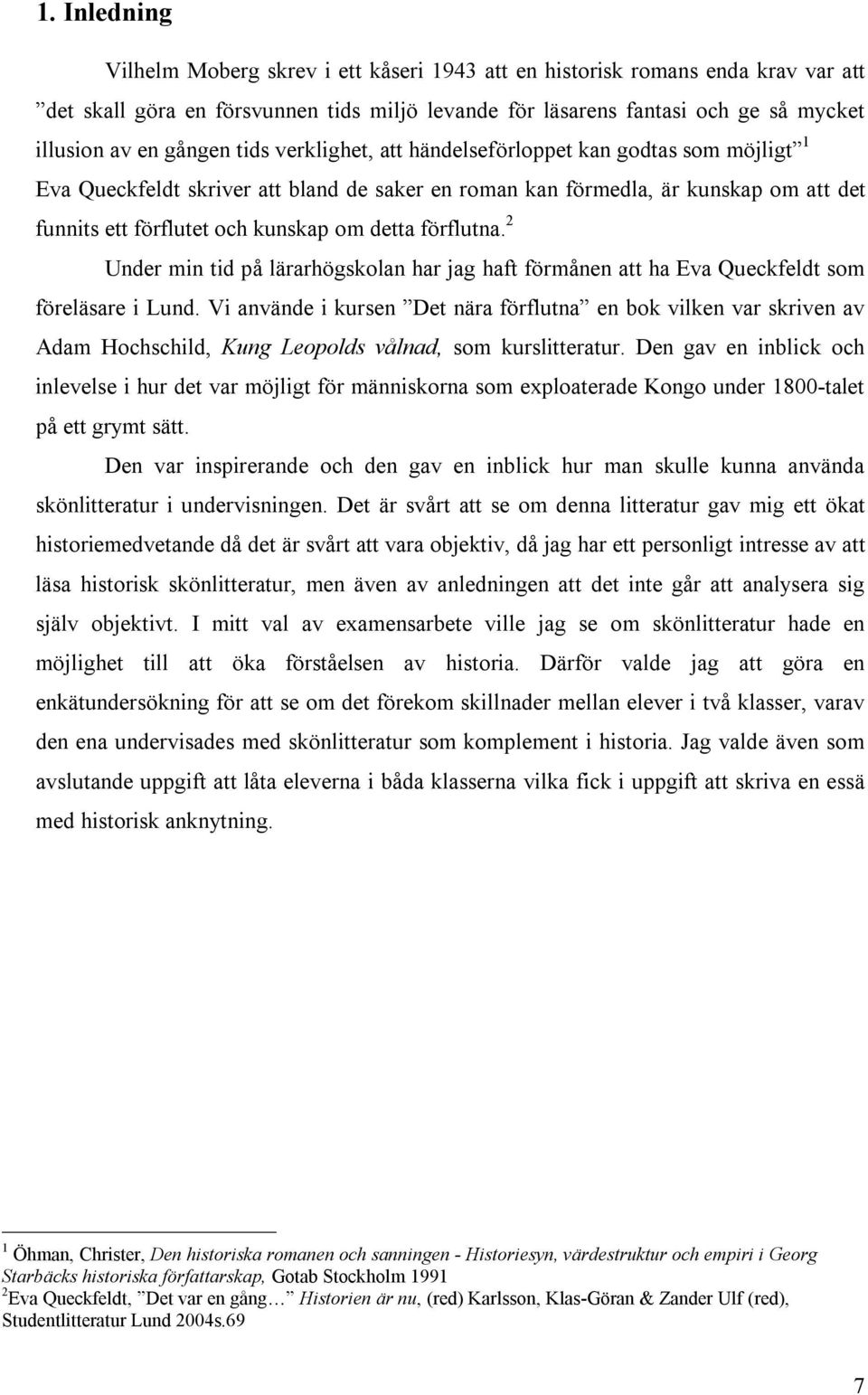 detta förflutna. 2 Under min tid på lärarhögskolan har jag haft förmånen att ha Eva Queckfeldt som föreläsare i Lund.