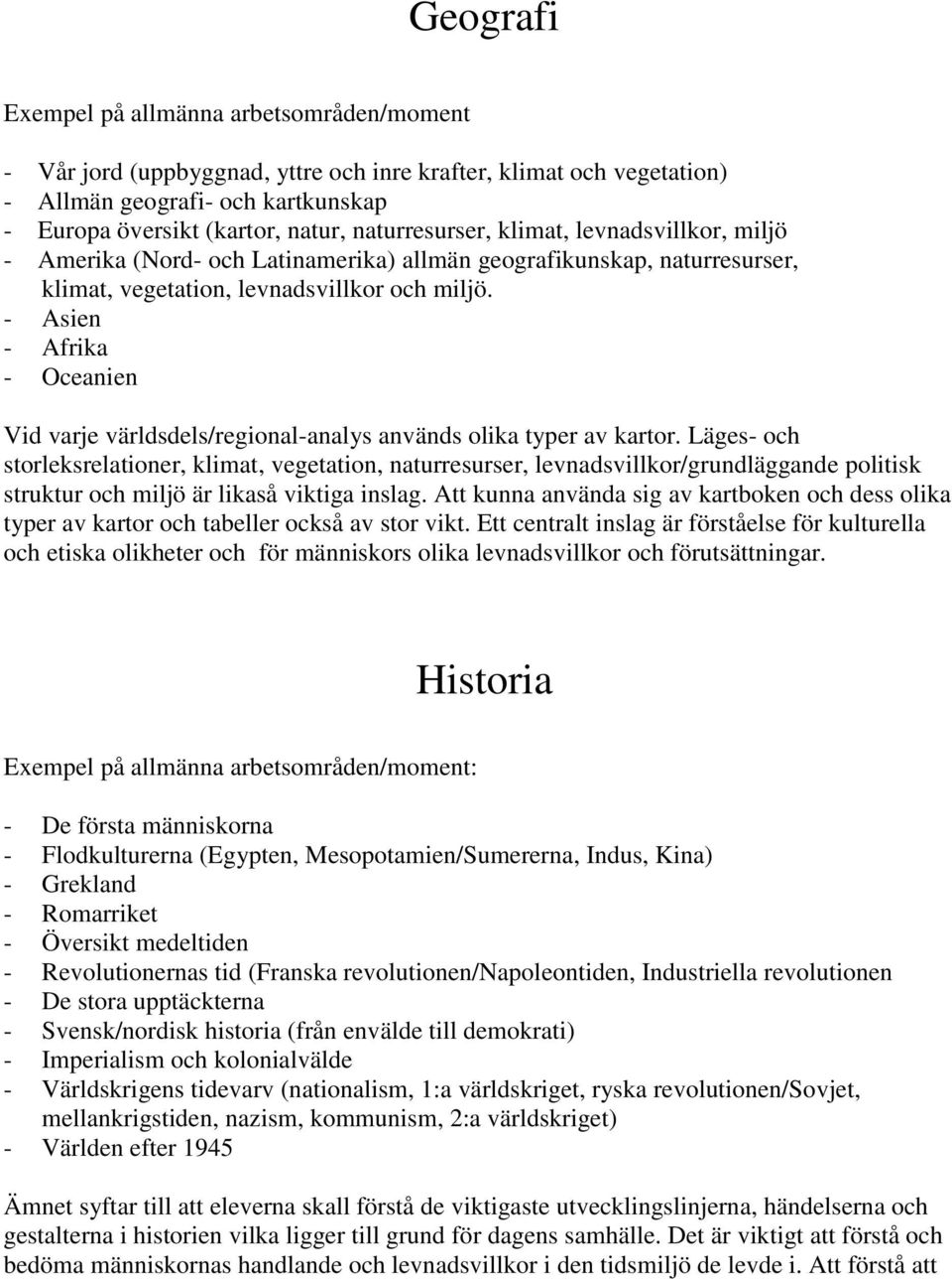 - Asien - Afrika - Oceanien Vid varje världsdels/regional-analys används olika typer av kartor.