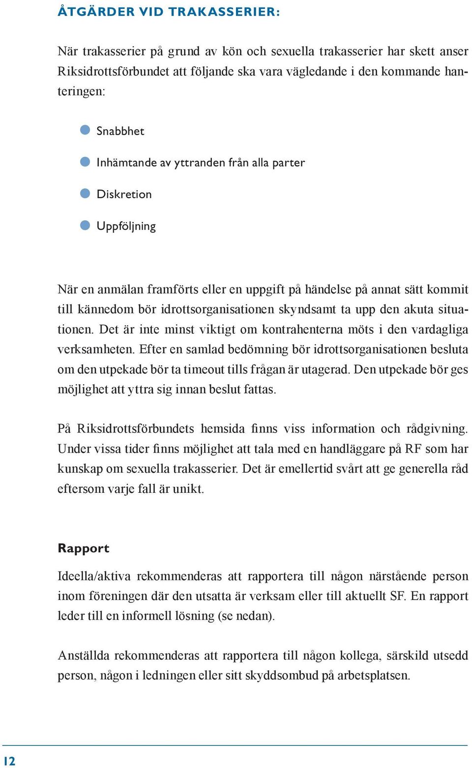 akuta situationen. Det är inte minst viktigt om kontrahenterna möts i den vardagliga verksamheten.