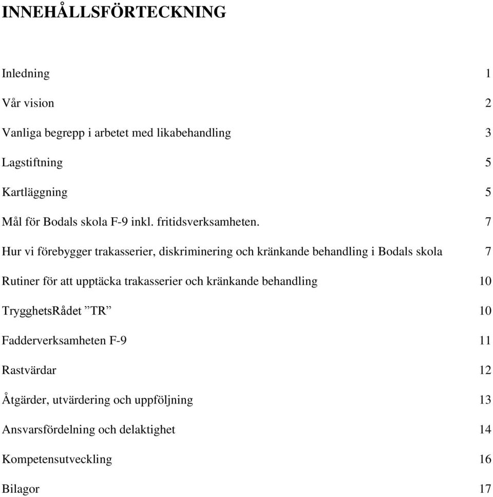 7 Hur vi förebygger trakasserier, diskriminering och kränkande behandling i Bodals skola 7 Rutiner för att upptäcka