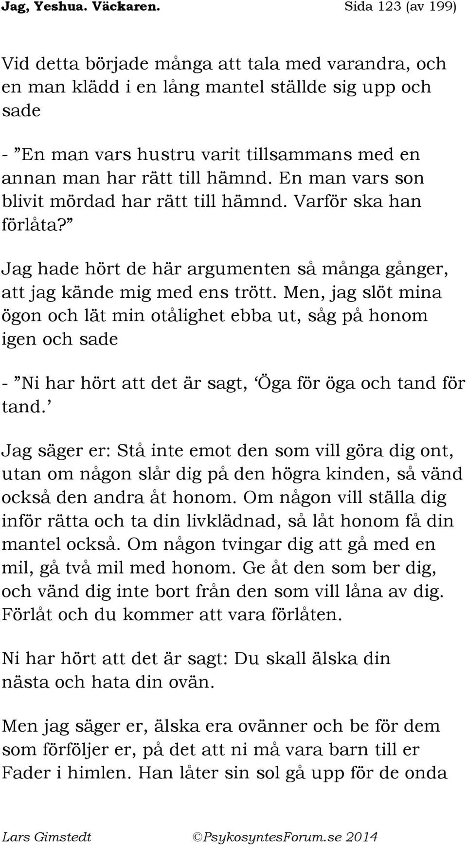 En man vars son blivit mördad har rätt till hämnd. Varför ska han förlåta? Jag hade hört de här argumenten så många gånger, att jag kände mig med ens trött.