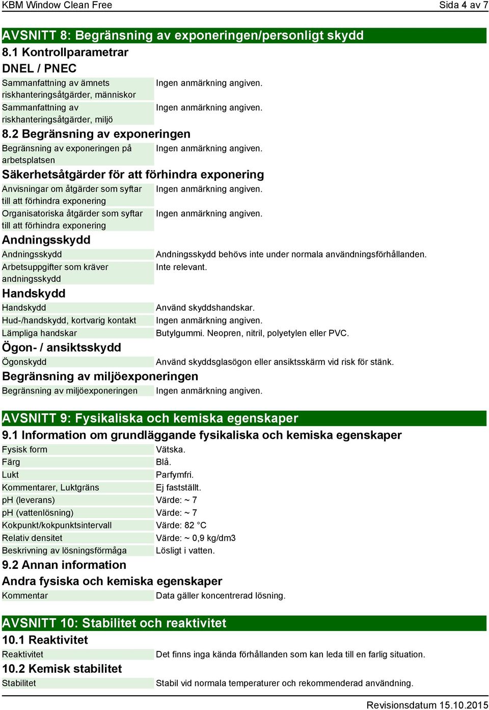 2 Begränsning av exponeringen Begränsning av exponeringen på arbetsplatsen Säkerhetsåtgärder för att förhindra exponering Anvisningar om åtgärder som syftar till att förhindra exponering