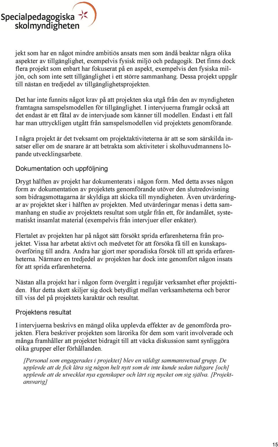 Dessa projekt uppgår till nästan en tredjedel av tillgänglighetsprojekten.