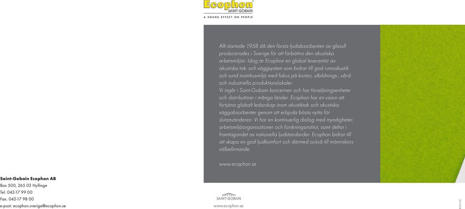 Vi ingår i Saint-Gobain koncernen och har försäljningsenheter och distributörer i många länder.