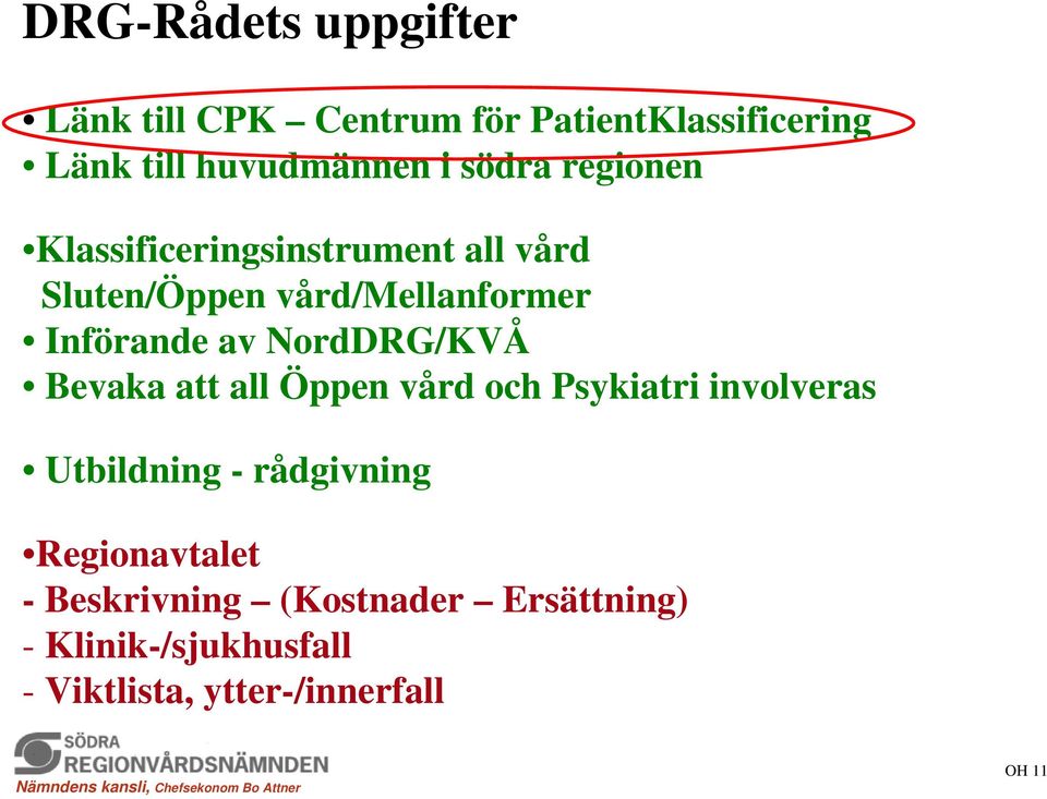 NordDRG/KVÅ Bevaka att all Öppen vård och Psykiatri involveras Utbildning - rådgivning