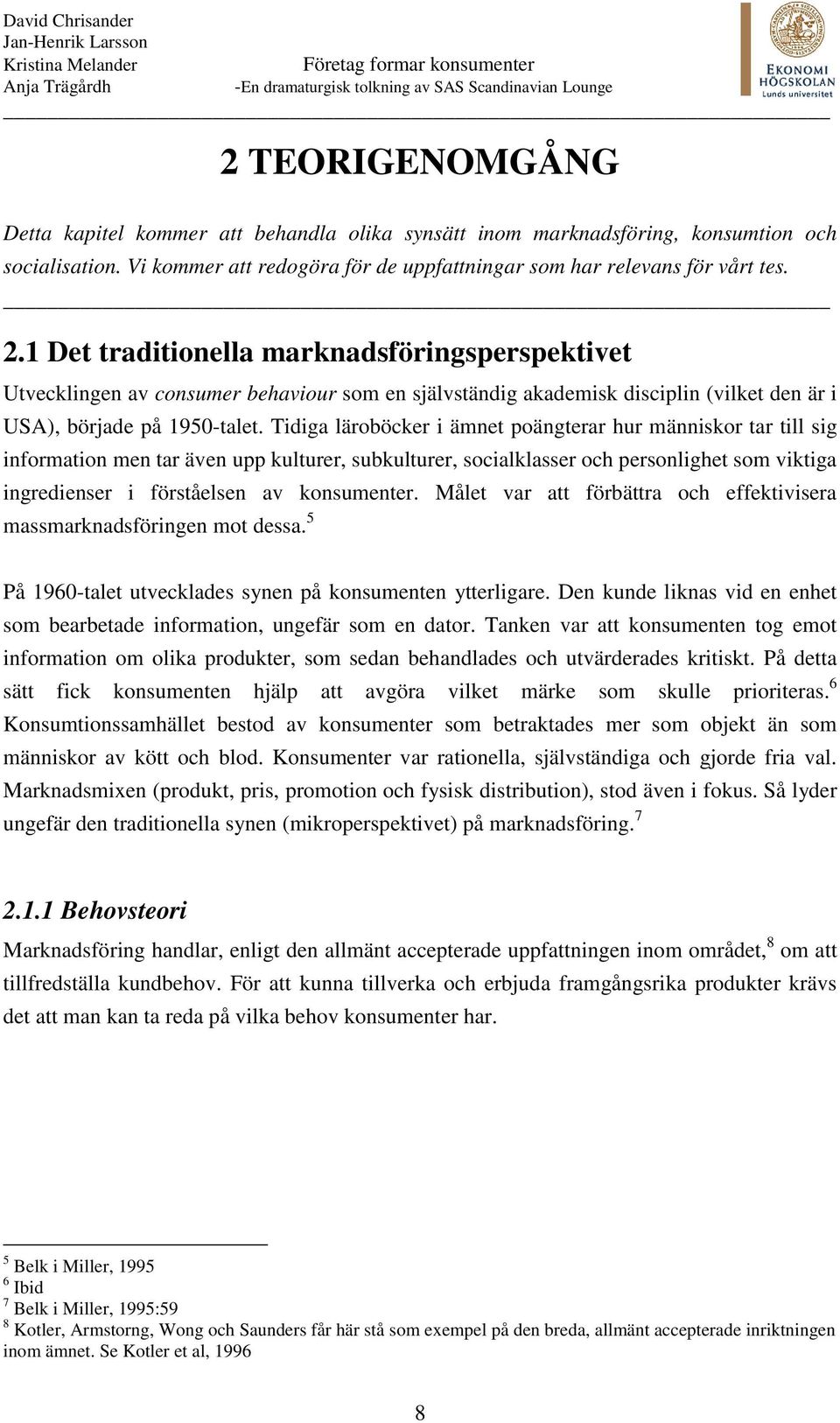 Tidiga läroböcker i ämnet poängterar hur människor tar till sig information men tar även upp kulturer, subkulturer, socialklasser och personlighet som viktiga ingredienser i förståelsen av