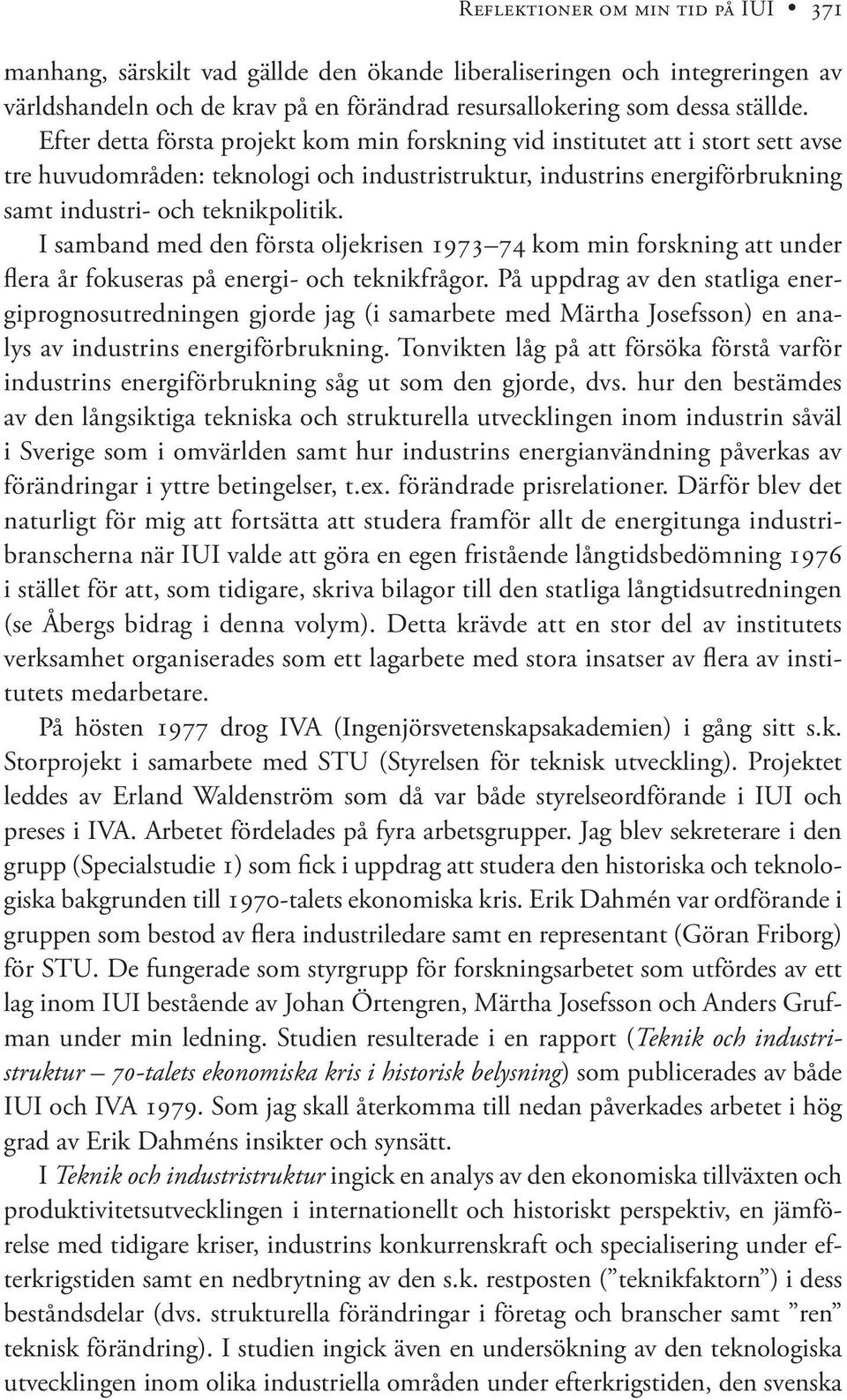 I samband med den första oljekrisen 1973 74 kom min forskning att under flera år fokuseras på energi- och teknikfrågor.