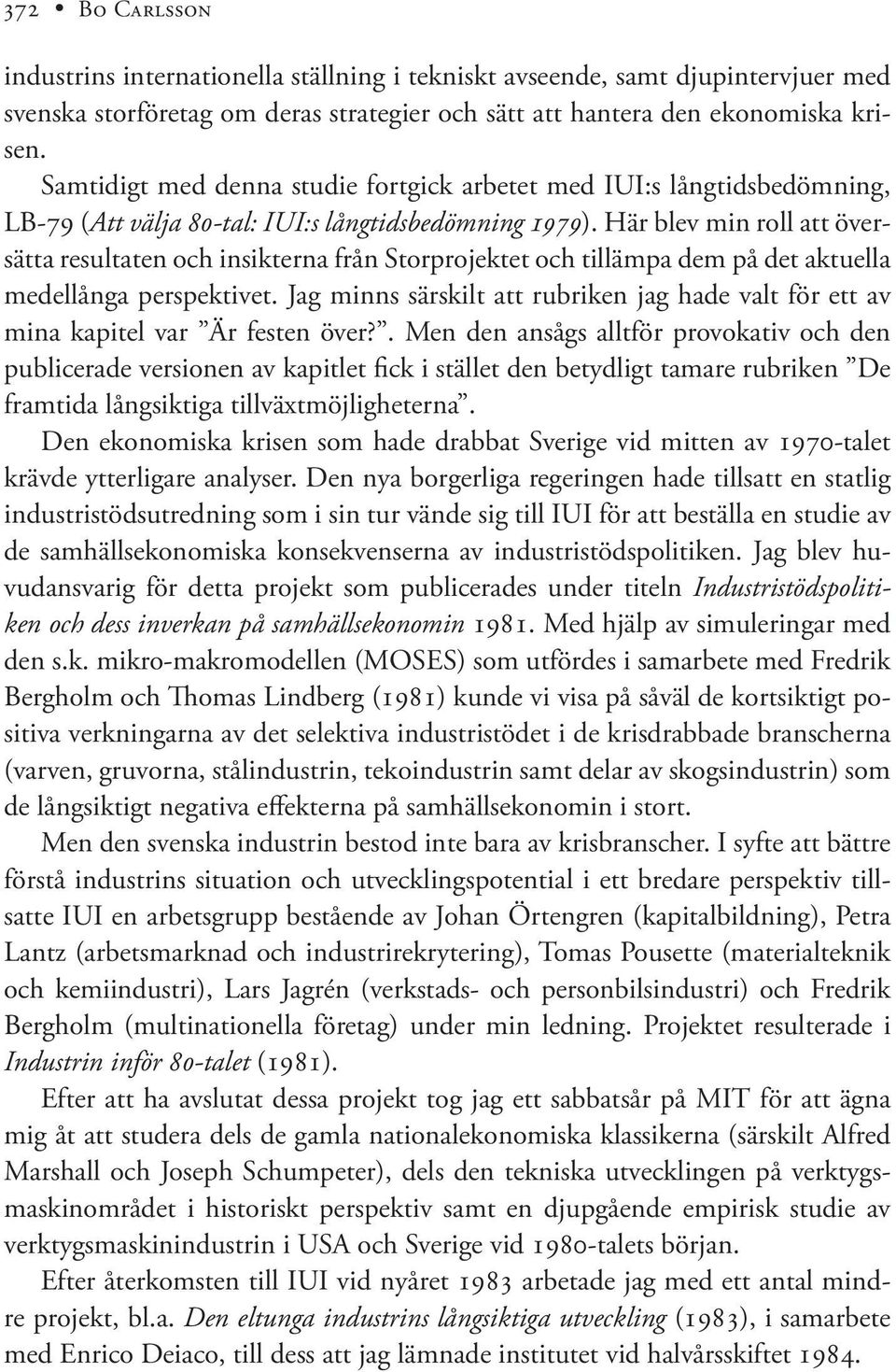 Här blev min roll att översätta resultaten och insikterna från Storprojektet och tillämpa dem på det aktuella medellånga perspektivet.