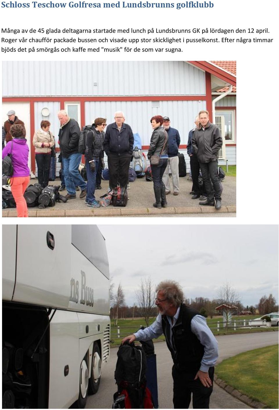 Roger vår chaufför packade bussen och visade upp stor skicklighet i