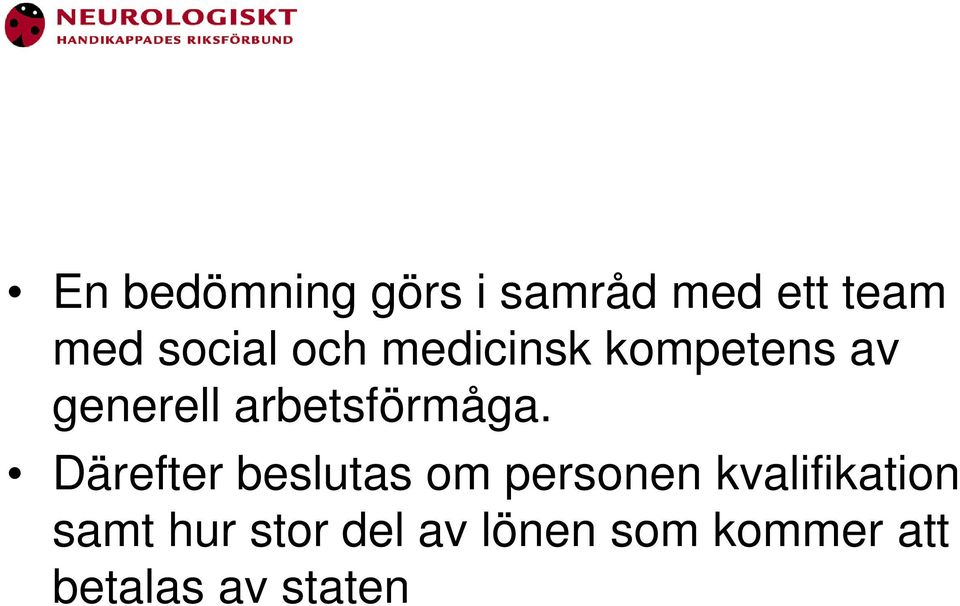 Därefter beslutas om personen kvalifikation samt