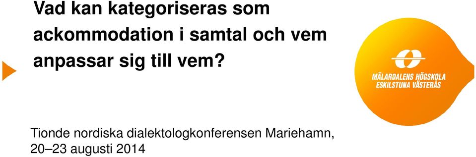 anpassar sig till vem?
