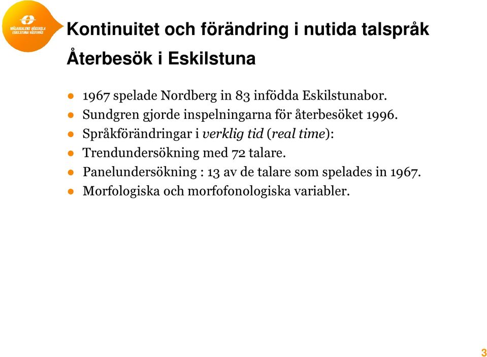 Sundgren gjorde inspelningarna för återbesöket 1996.