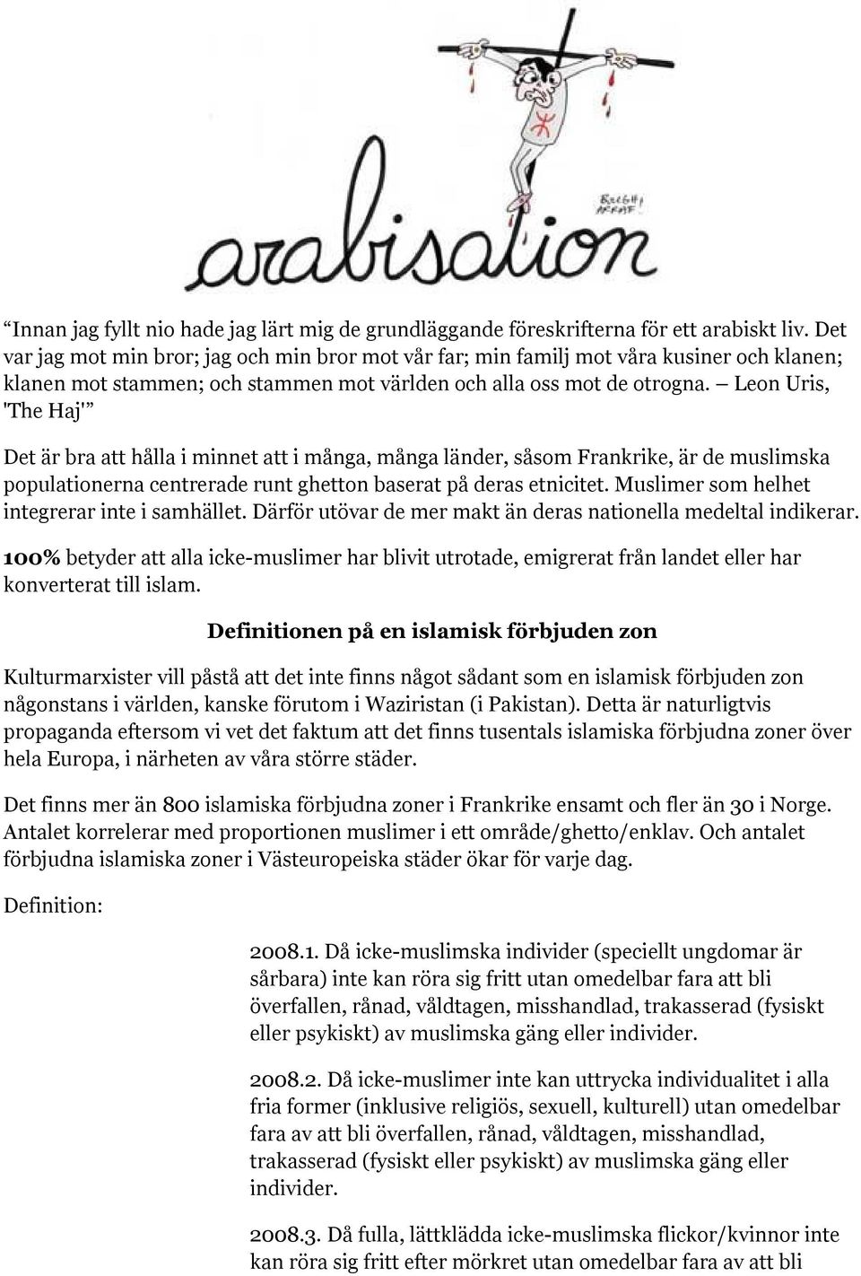 Leon Uris, 'The Haj' Det är bra att hålla i minnet att i många, många länder, såsom Frankrike, är de muslimska populationerna centrerade runt ghetton baserat på deras etnicitet.
