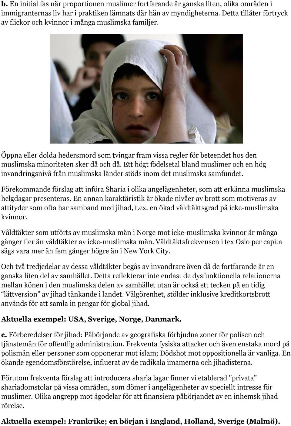 Ett högt födelsetal bland muslimer och en hög invandringsnivå från muslimska länder stöds inom det muslimska samfundet.