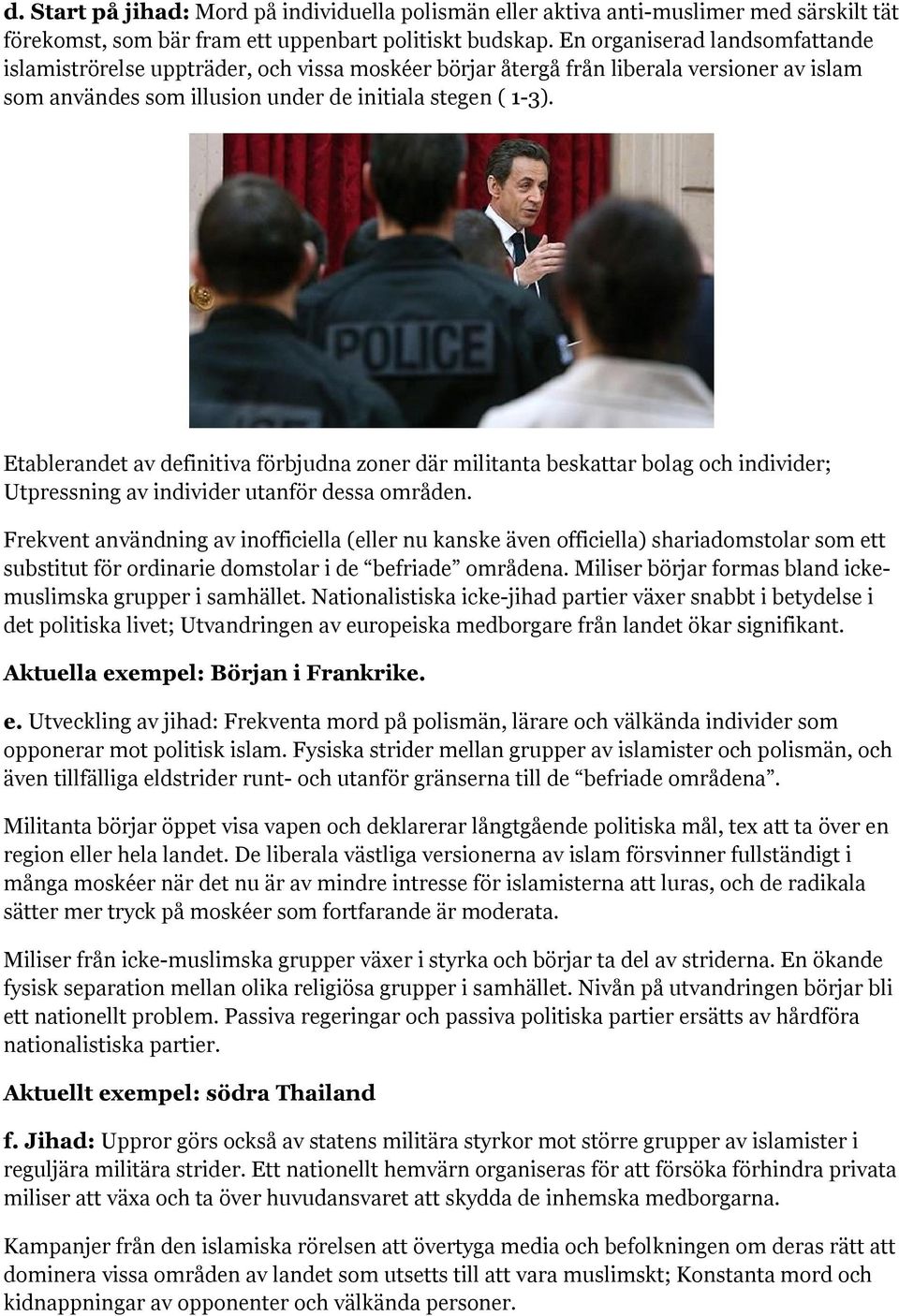 Etablerandet av definitiva förbjudna zoner där militanta beskattar bolag och individer; Utpressning av individer utanför dessa områden.
