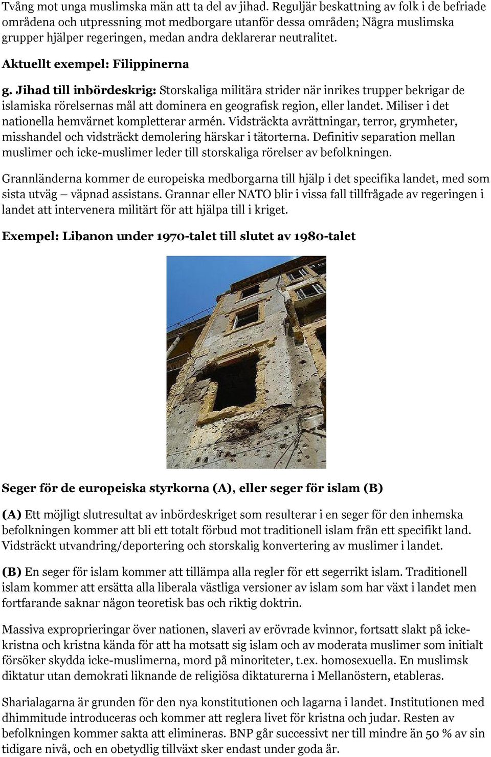 Aktuellt exempel: Filippinerna g. Jihad till inbördeskrig: Storskaliga militära strider när inrikes trupper bekrigar de islamiska rörelsernas mål att dominera en geografisk region, eller landet.