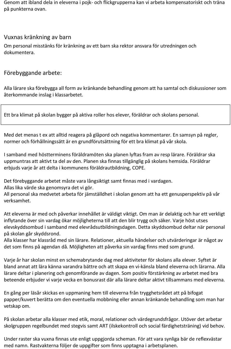 Förebyggande arbete: Alla lärare ska förebygga all form av kränkande behandling genom att ha samtal och diskussioner som återkommande inslag i klassarbetet.