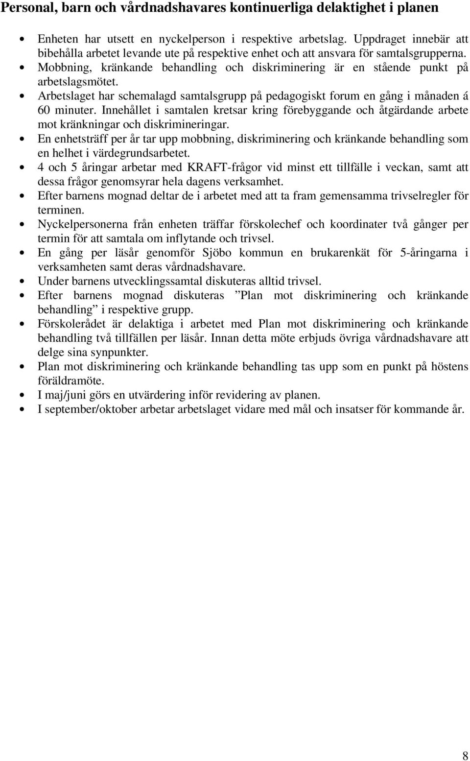 Arbetslaget har schemalagd samtalsgrupp på pedagogiskt forum en gång i månaden á 60 minuter.