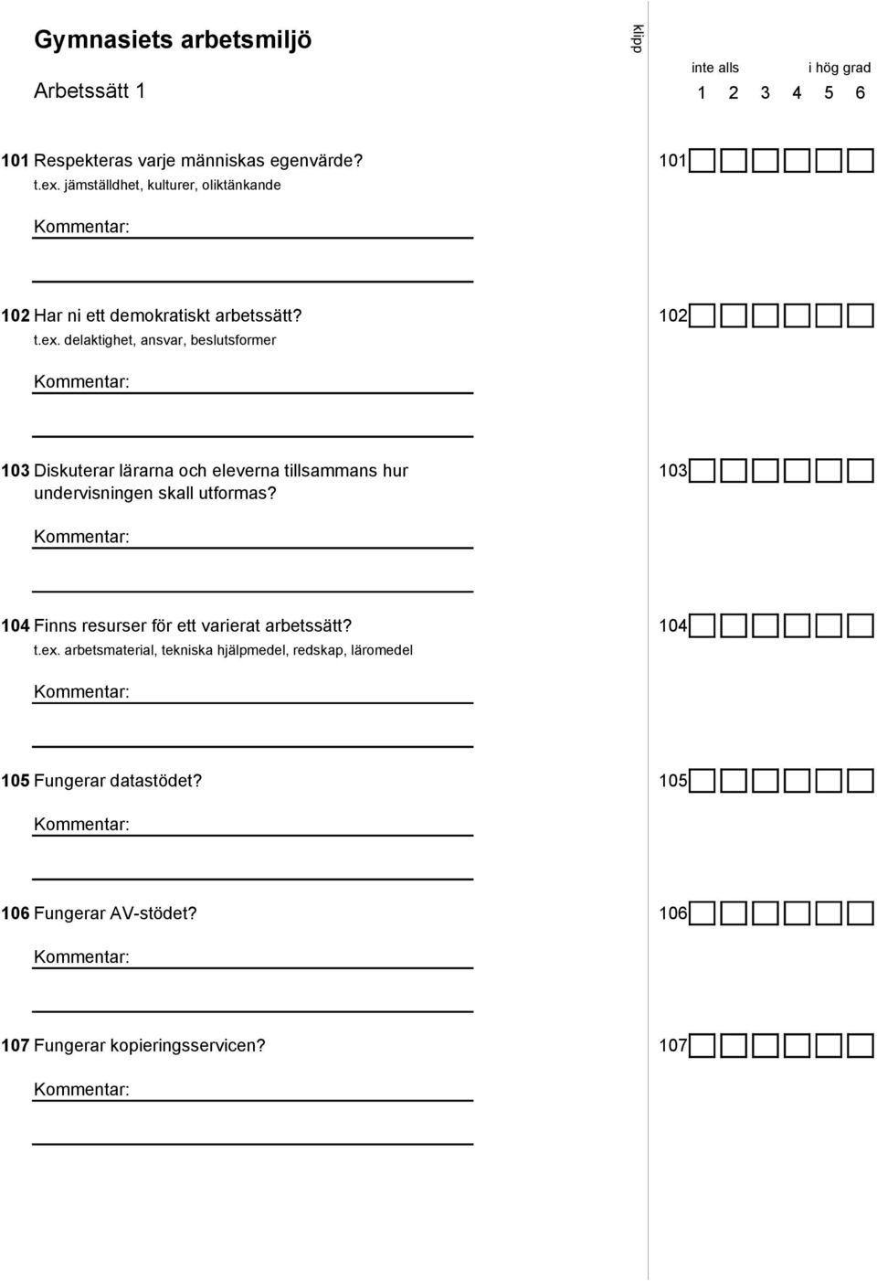 delaktighet, ansvar, beslutsformer 103 Diskuterar lärarna och eleverna tillsammans hur 103 undervisningen skall utformas?