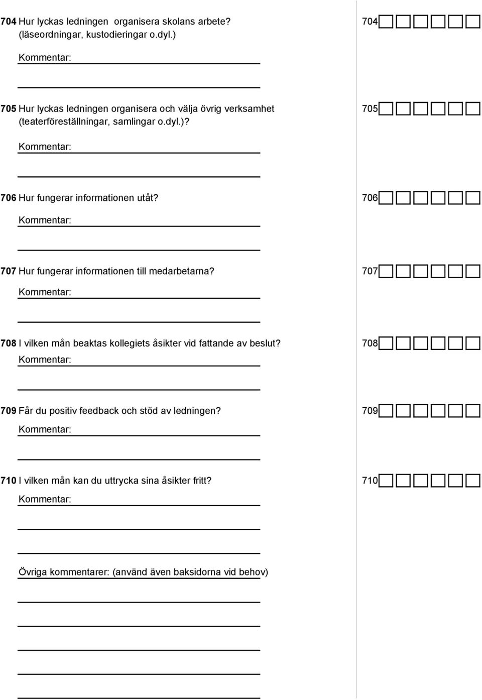 706 707 Hur fungerar informationen till medarbetarna? 707 708 I vilken mån beaktas kollegiets åsikter vid fattande av beslut?