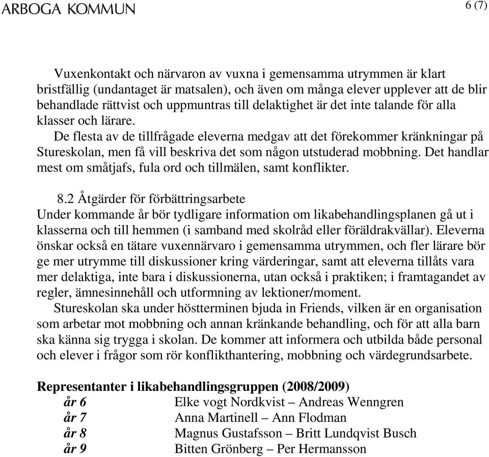 De flesta av de tillfrågade eleverna medgav att det förekommer kränkningar på Stureskolan, men få vill beskriva det som någon utstuderad mobbning.