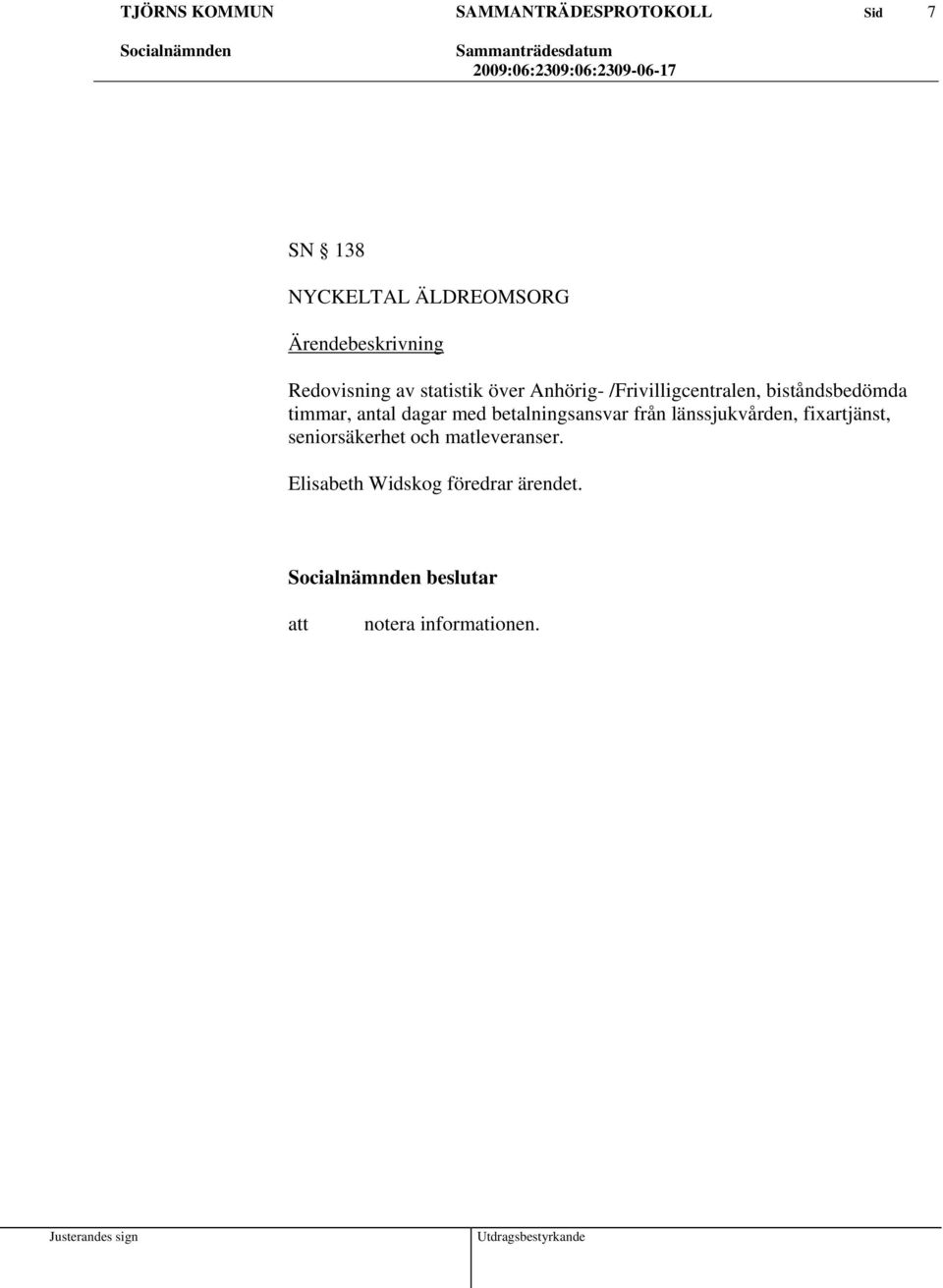 betalningsansvar från länssjukvården, fixartjänst, seniorsäkerhet och