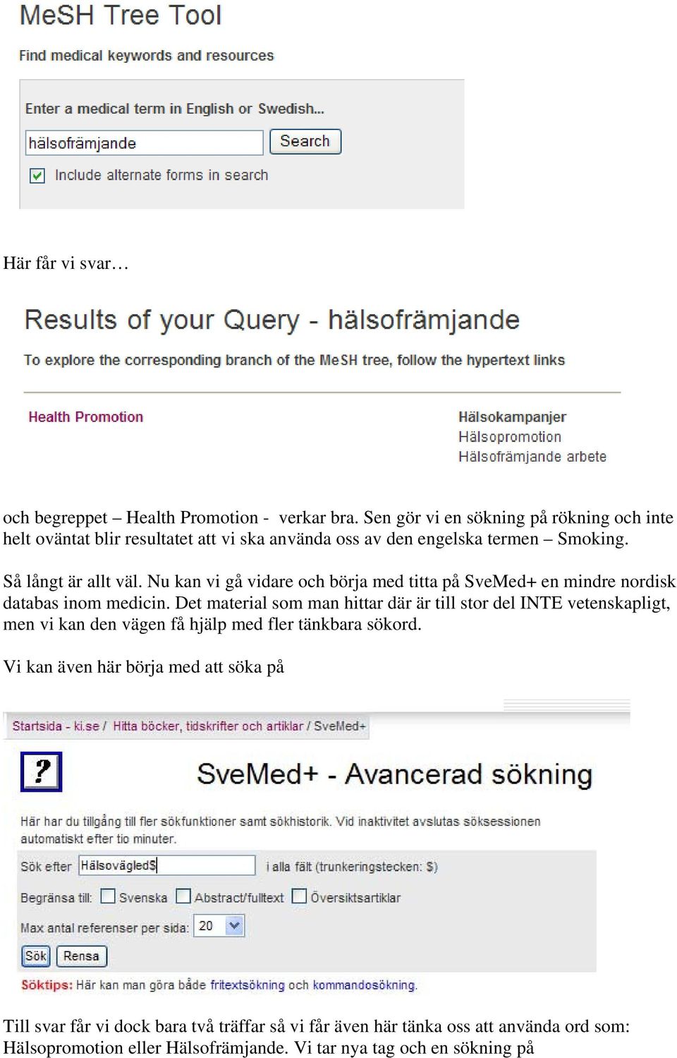 Nu kan vi gå vidare och börja med titta på SveMed+ en mindre nordisk databas inom medicin.
