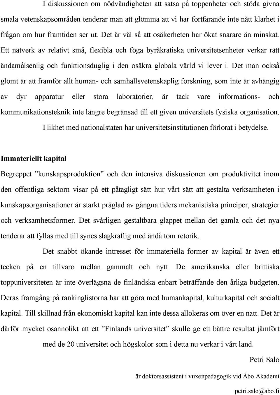 Ett nätverk av relativt små, flexibla och föga byråkratiska universitetsenheter verkar rätt ändamålsenlig och funktionsduglig i den osäkra globala värld vi lever i.