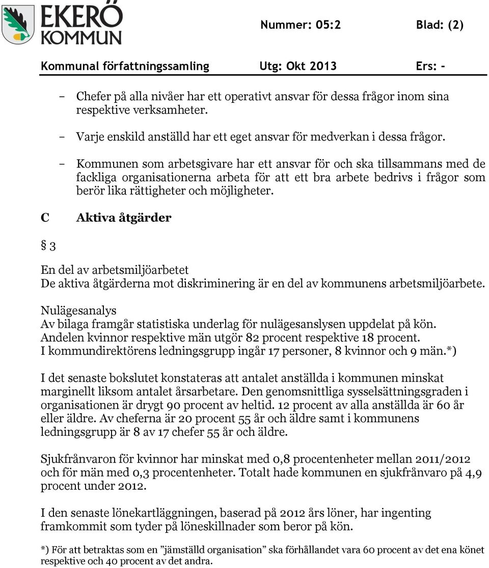 C Aktiva åtgärder 3 En del av arbetsmiljöarbetet De aktiva åtgärderna mot diskriminering är en del av kommunens arbetsmiljöarbete.